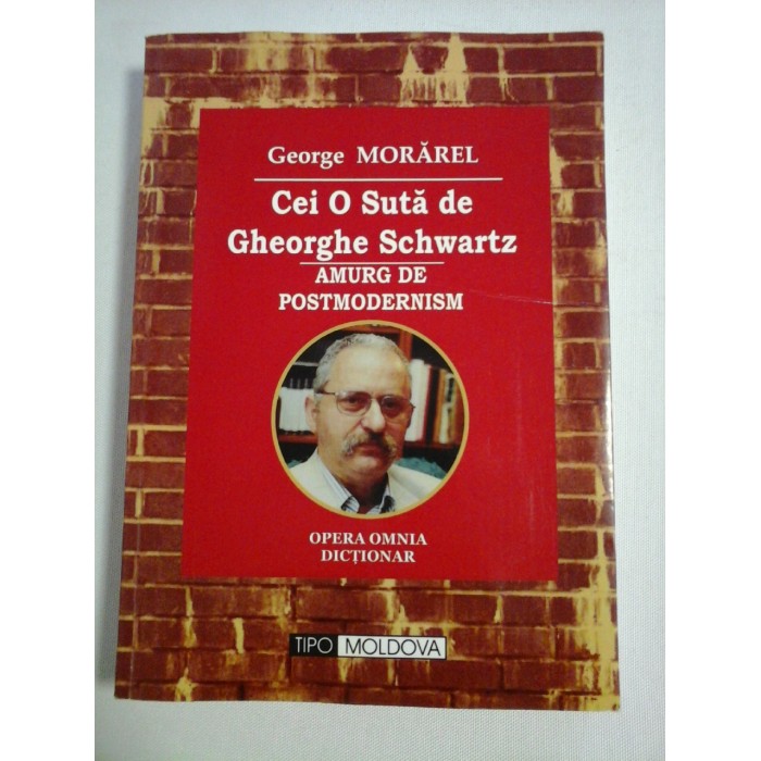    CEI  O  SUTA  DE  GHEORGHE  SCHWARTZ  -  AMURG  DE  POSTMODERNISM (dictionar) -  George  MORAREL  